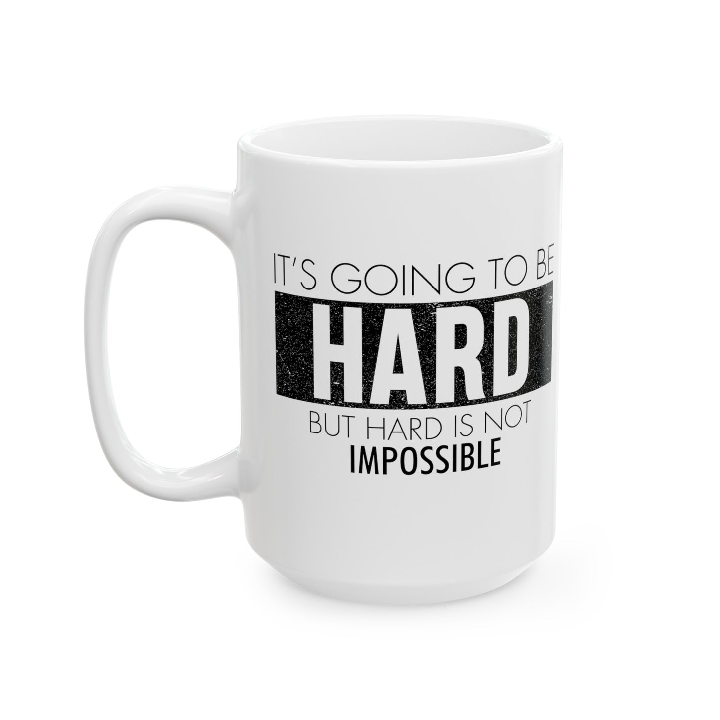 Hard Is Not Impossible Ceramic Mug, (11oz, 15oz)