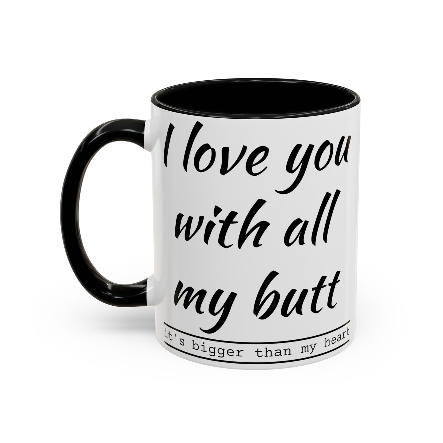 I Love you with all my butt 2-sided Accent Coffee Mug, 11oz
