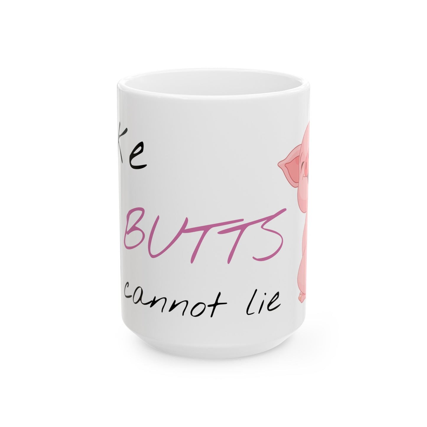 I Like Pig Butts Ceramic Mug, (11oz, 15oz)