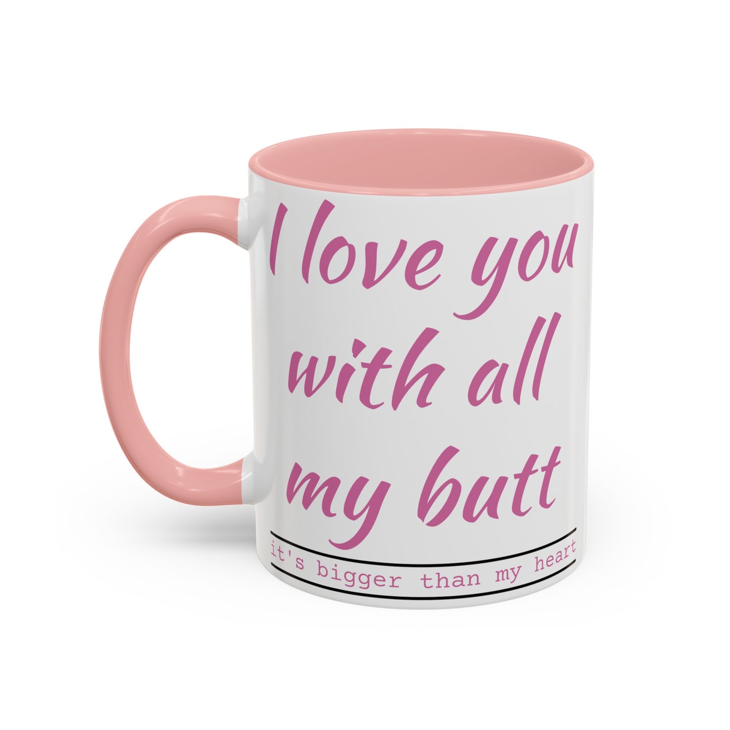 I Love you with all my butt 2-sided Accent Coffee Mug, 11oz