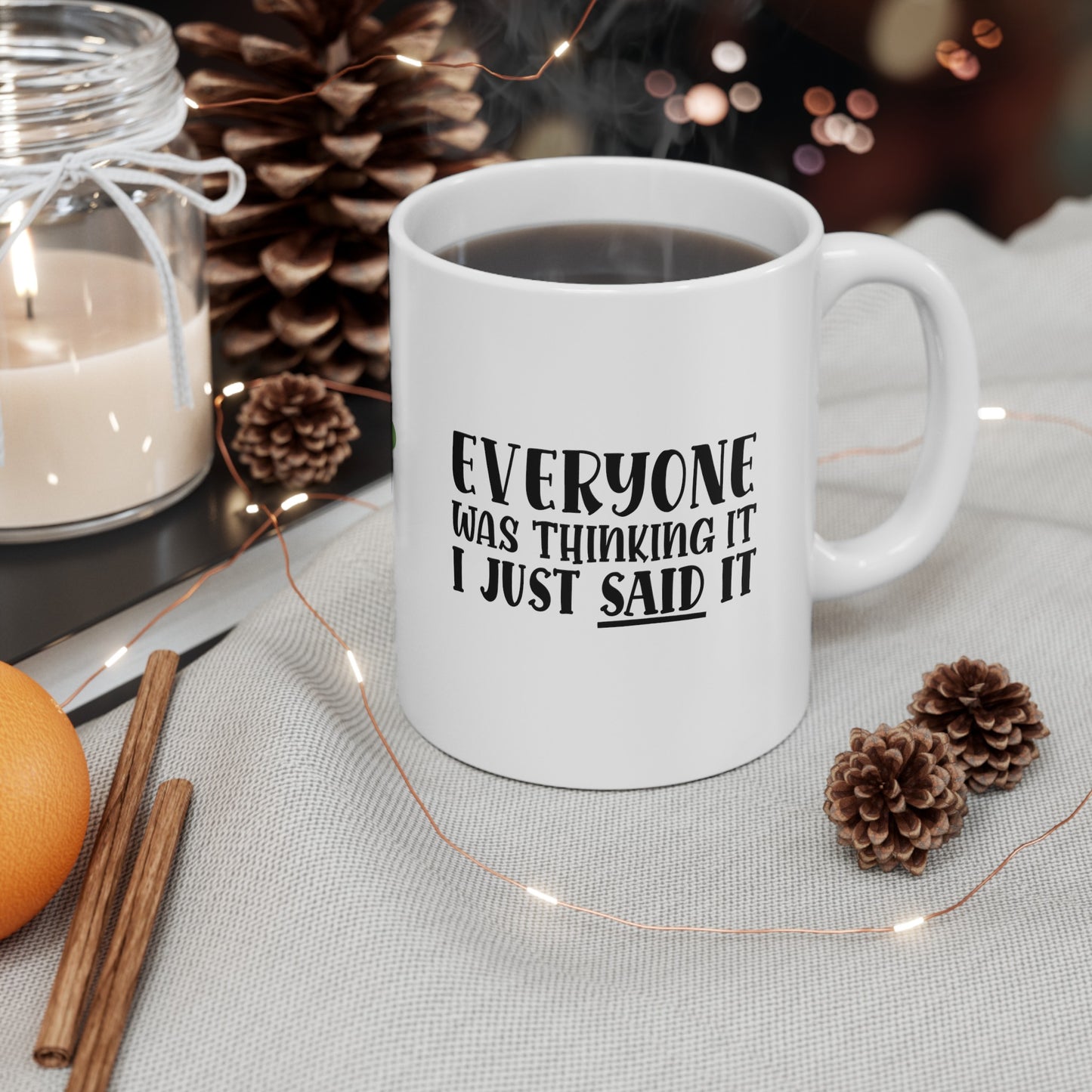 Everyone Was Thinking It Ceramic Mug, (11oz, 15oz)