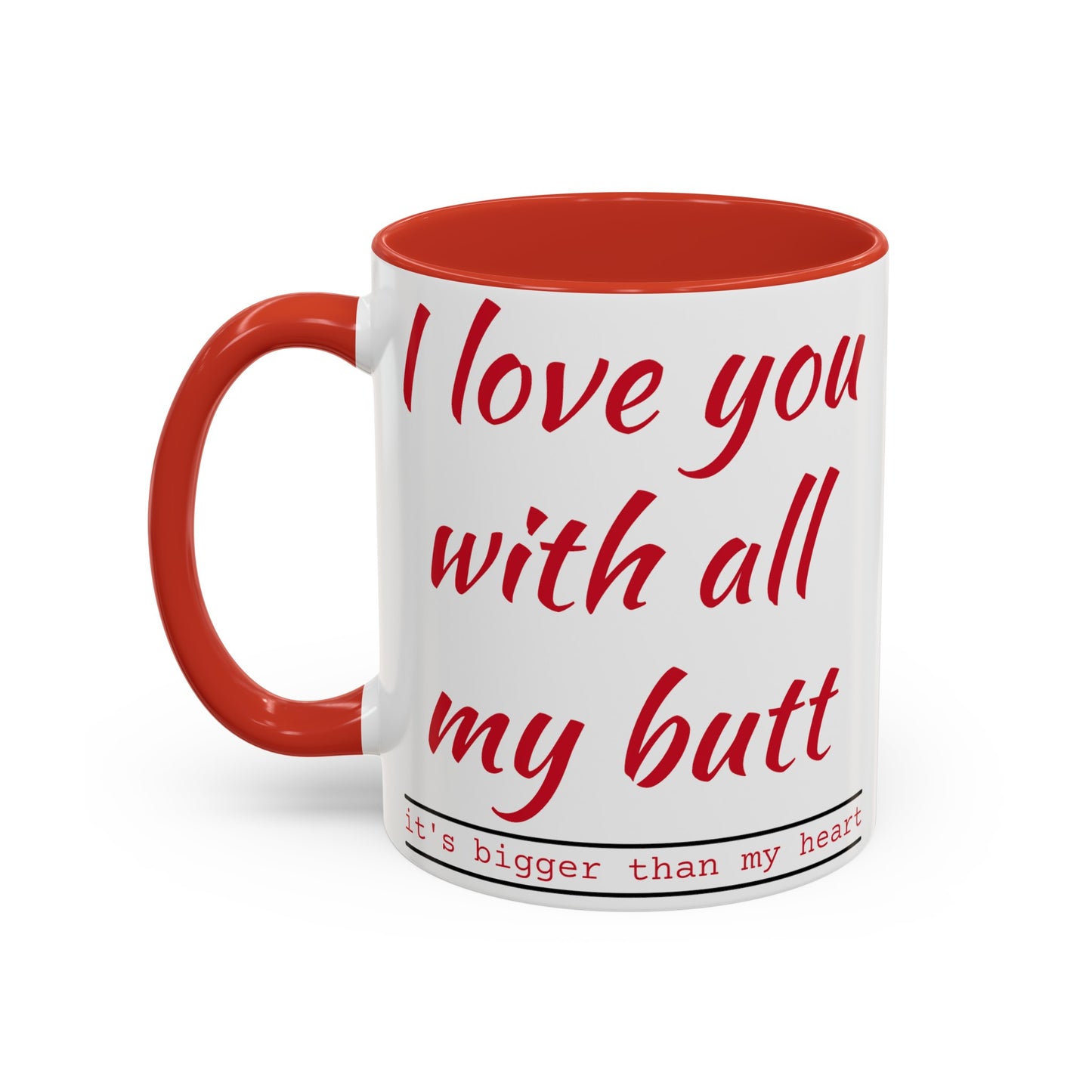 I Love you with all my butt 2-sided Accent Coffee Mug, 11oz