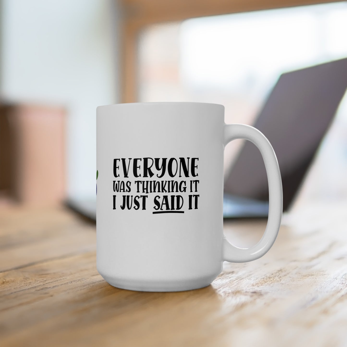 Everyone Was Thinking It Ceramic Mug, (11oz, 15oz)