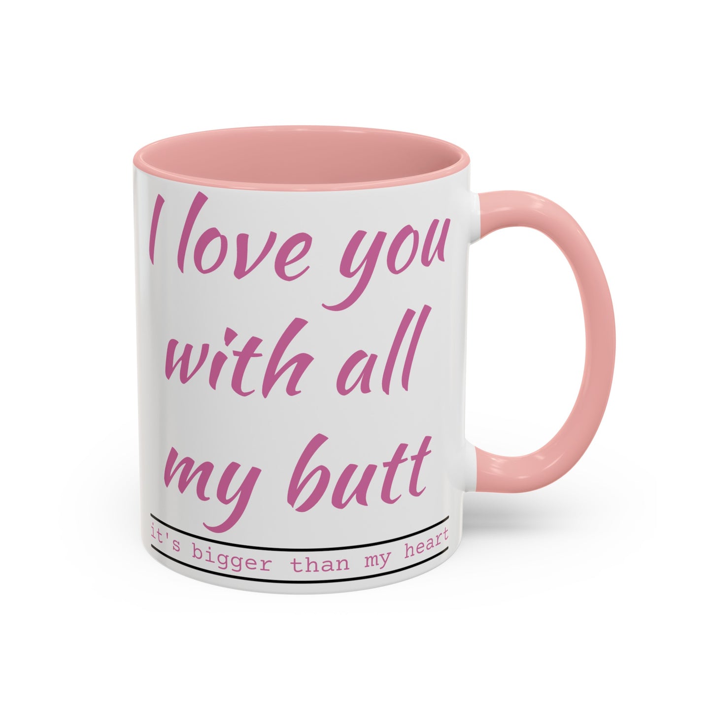 I Love you with all my butt 2-sided Accent Coffee Mug, 11oz