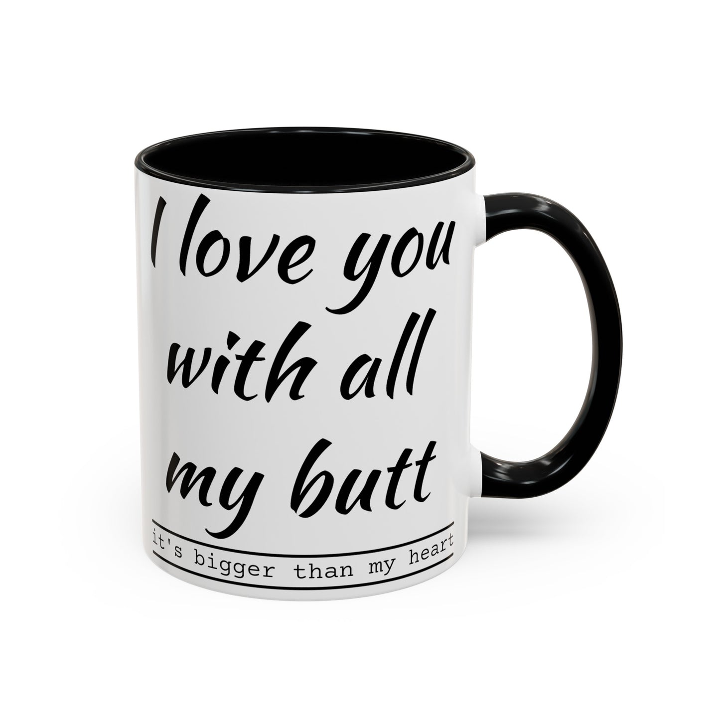I Love you with all my butt 2-sided Accent Coffee Mug, 11oz