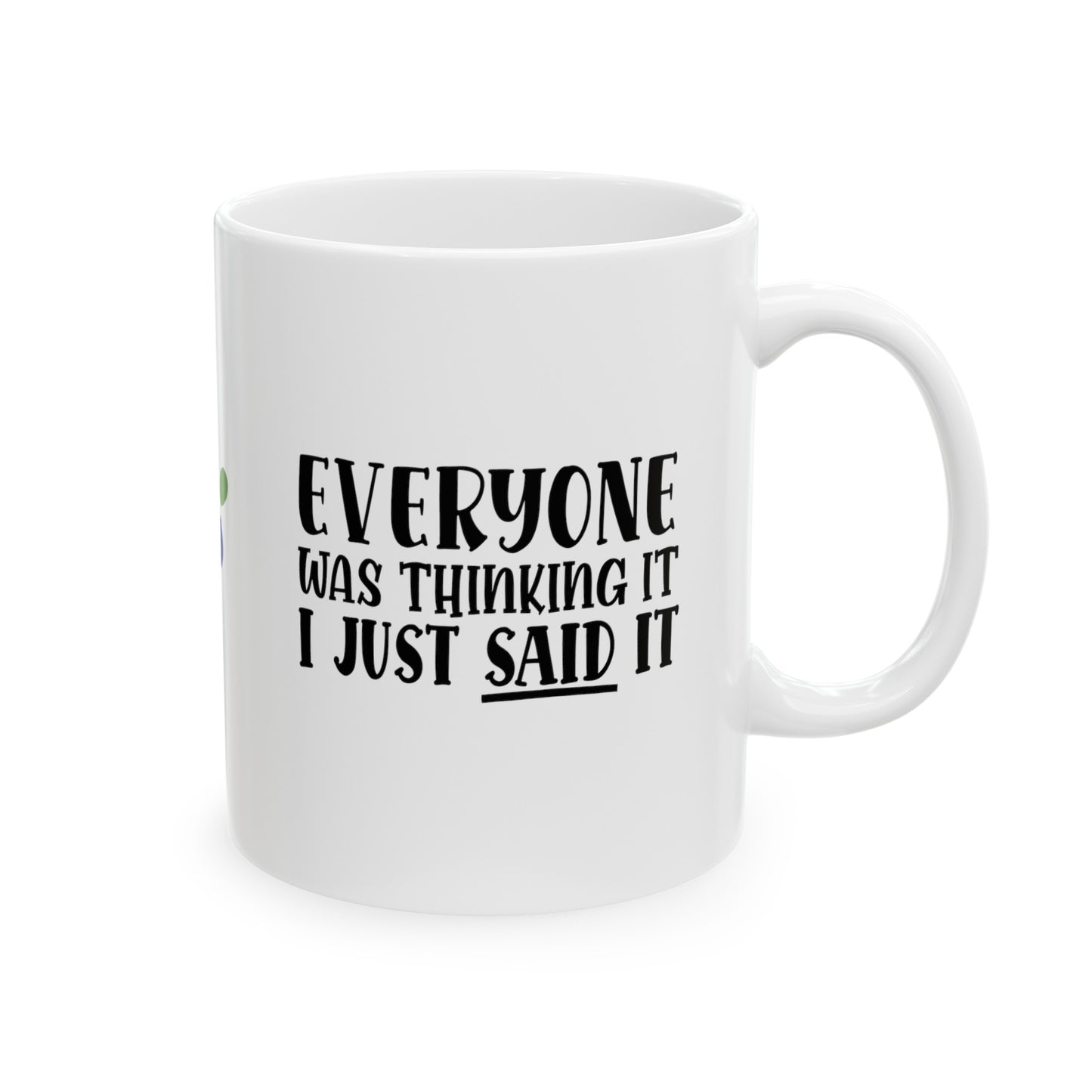 Everyone Was Thinking It Ceramic Mug, (11oz, 15oz)