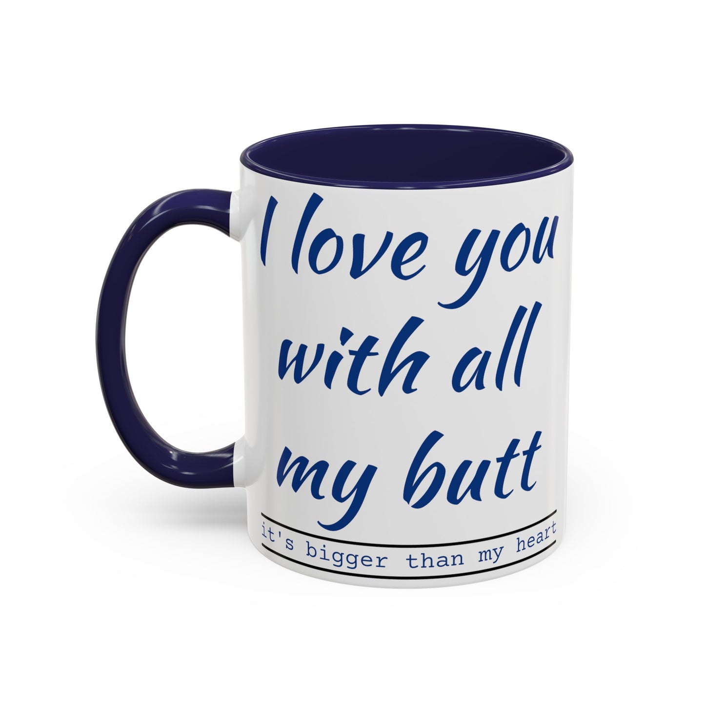 I Love you with all my butt 2-sided Accent Coffee Mug, 11oz